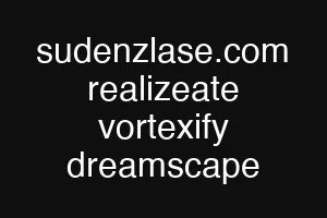 sudenzlase.com realizeate vortexify dreamscape