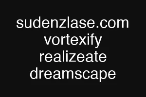 sudenzlase.com vortexify realizeate dreamscape